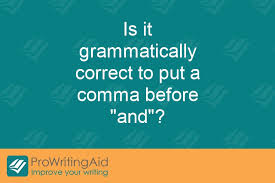 After you do, it will be easy for you to decide. Is It Grammatically Correct To Put A Comma Before And The Grammar Guide