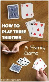 How To Play Three Thirteen A Family Card Game Frugal Fun For Boys And Girls Family Card Games Family Fun Games Card Games For Kids