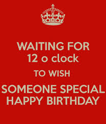 Birthday Wishes For Special Person Boy Waiting For 12 O Clock To Wish Someone Special Happy Birthday Best 20 How To Wi Happy Birthday Wishes Quotes Best Birthday Wishes Quotes Birthday Wishes Quotes