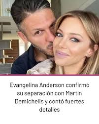 Evangelina Anderson confirmó su separación con Martín Demichelis y contó  fuertes detalles