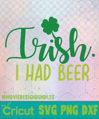 Check out our irish svg download selection for the very best in unique or custom, handmade pieces from our shops. Irish I Had Beer St Patricks Day Logo Svg Png Dxf Cricut Movie Design Bundles