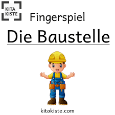 die baustelle fingerspiel baustelle kinderseiten kindergarten lieder