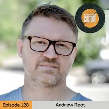Episode 128: Andrew Root — Shifting Culture