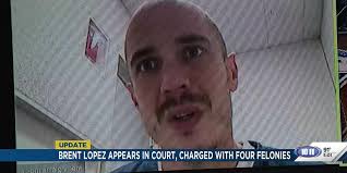 Brent Lopez appears in court, charged with four felonies