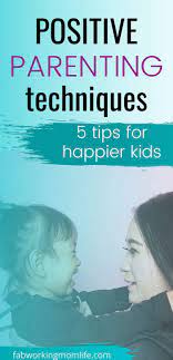 Everything you don't want to happen will happen, and you might find yourself begging for privacy and alone time. Positive Parenting 5 Effective Tips Techniques For Happier Kids Fab Working Mom Life
