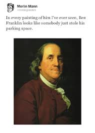 Change can be a great thing. Hilarious Ben Franklin Quotes Quotesgram