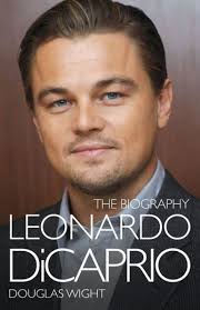 Leonardo DiCaprio: The Biography