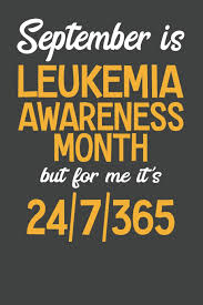 Sep 11, 2020 07:39 am. Buy September Is Leukemia Awareness Month But For Me It S 24 7 365 College Ruled Journal Blank Lined Notebook Book Online At Low Prices In India September Is Leukemia Awareness Month But