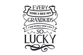 Free svg cut files downloadable for cricut explore and silhouette cameo, so you can use them in your diy crafts! Every Time I See My Grandkids I Ask Myself How I Got So Lucky Svg Cut File By Creative Fabrica Crafts Creative Fabrica