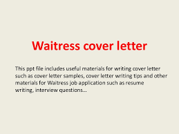 Professional designs to help you get the attention you need. Waitress Cover Letter