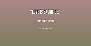 To love is to sacrifice quote. Sacrifice For Family Quotes Quotesgram