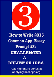 Transition from childhood to adulthood. How To Write 2015 Common App Essay 3 Reflect On A Time When You Challenged A Belief Or Idea Applying To College