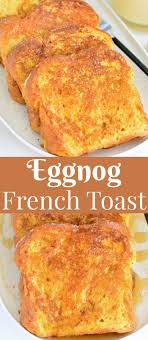 Eggnog French Toast Eggnog French Toast French Toast Breakfast Toast Recipes