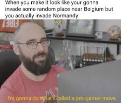 This is a WW2 D-Day meme, laugh now. | I'm Gonna Do What's Called ...