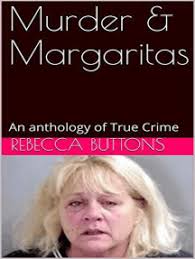 Murders & Margaritas An Anthology of True Crime by Rebecca Buttons (Ebook) 