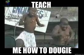Teach Me How To Dougie Nigerian Dougie Quickmeme