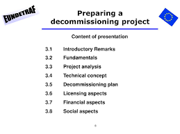 The main focus in preliminary decommissioning plans is normally funding and waste management. Ppt Preparing A Decommissioning Project Part I Powerpoint Presentation Id 5036413
