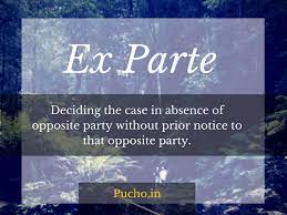 Legal Meaning Of Ex Parte Deciding The Case In Absence Of Opposite Party Without Prior Notice To That Party Legal Services Counseling Legal Help