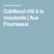 Cabillaud Roti A La Moutarde Recette Roti Moutarde Plat Poisson