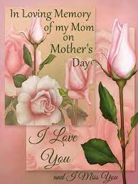 Even if she isnt around anymore, shell see this! On Loving Memory Of My Mom On Mother S Day Mom In Heaven Mom In Heaven Quotes Happy Mothers Day Images