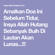 Amalkan Doa Ini Sebelum Tidur Insya Allah Hutang Sebanyak Buih Di Lautan Akan Lunas Doa Islam Study Motivation Quotes Doa