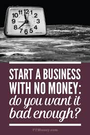 How To Start A Business With No Money Pt Money Starting A Business Starting Your Own Business Earn Extra Money