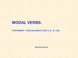 Your digital book living english 1 bachillerato student book from %publisher includes interactive content and activities that check your answers automatically. Modal Verbs Top Marks 1Âº Bachillerato Unit 6 P 70 123 Ppt Video Online Download