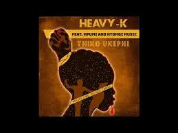 Heavy K Thixo Ukephi Ft Mpumi Ntombi Music Mp3 Download Lyrics Video