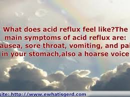 Acid reflux symptoms include heartburn symptoms, in addition to a sore throat, upset stomach, problems heartburn feels like a burning pain in your chest, that may be very bothersome or painful. What Does Acid Reflux Feel Like Video Dailymotion