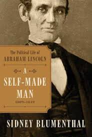 Reviews of “A Self-Made Man: The Political Life of Abraham Lincoln (Vol 1)”  by Sidney Blumenthal