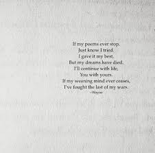 If My Poems Ever Stop Just Know I Tried I Gave My Best But My Dreams Have Died I Ll Continue With Life You With You Writing Quotes Words Quotes Cool Words