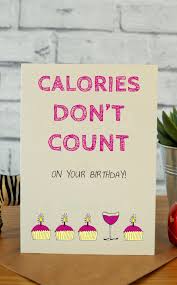 Birthday Card Ideas For Best Friend Funny Calories Cool Birthday Cards Birthday Cards For Friends Funny Birthday Cards