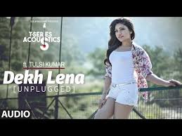 Dekh Lena Unplugged Lyrics Tulsi Kumar The financial equivalent of a complete rectal exam, decline. dekh lena unplugged lyrics tulsi kumar