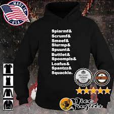 Spiarmf Scrumf Smeef Slurmp Spuunt Buttlet Spoompls Loafus Spantzz Spuackle  shirt, hoodie, sweatshirt and tank top