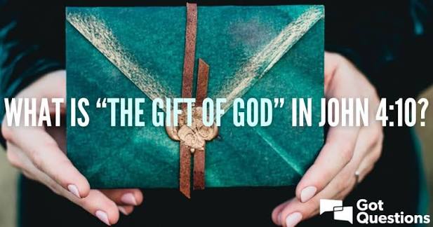 What is “the gift of God” in John 4:10? | GotQuestions.org