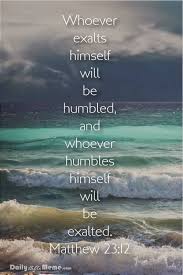 But Those Who Exalt Themselves Will Be Humbled And Those Who Humble Themselves Will Be Exalted Matthew 23 12 Book Of Matthew Bible Bible Scriptures