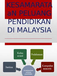 Dalam sistem pendidikan di malaysia, golongan bumiputera diberi keistimewaan dan kelebihan dalam kelayakan masuk ke instutusi awam. Kesamarataan Peluang Pendidikan 2