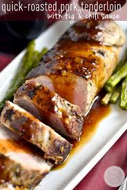 Roasted Pork Tenderloin With Fig And Chili Sauce Iowa Girl Eats Recipe Pork Recipes Recipes Pork