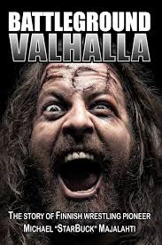 Amazon.com: Battleground Valhalla: The Story of Finnish Wrestling Pioneer  Michael "StarBuck" Majalahti eBook : Majalahti, Michael, Teal, Scott:  Kindle Store