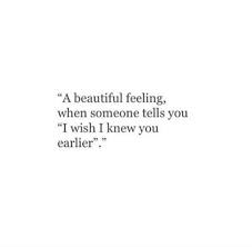 I need to see my own beauty and to continue to be reminded that i am enough, that i am worthy of love without effort, that i am beautiful, that the texture of my hair and that the shape of. A Beautiful Feeling When Someone Tells You I Wish I Knew You Earlier Words Quotes Meaningful Quotes Words