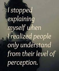 I Stopped Explanation When People Understand Their Level Of Perception Inspirational Quotes About Success Life Quotes Words Of Wisdom