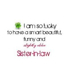 Birthday Quotes For My Sister In Law I Love My Sister Google Search Sister In Law Quotes Law Quotes Happy Birthday Quotes Funny