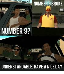Maybe you would like to learn more about one of these? Number 9 Broke Number 9 Understandable Have A Nice Day Nice Meme On Me Me