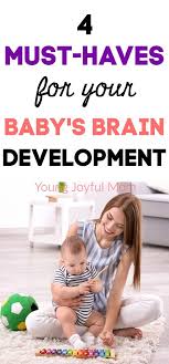 4 Must Haves For Baby S Brain Development Young Joyful Mom Baby Development Baby Development Milestones Brain Development