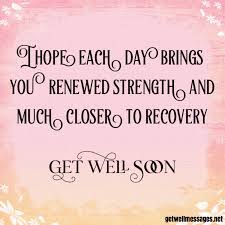 Hope Each Day Brings Renewed Strength Get Well Soon Quotes Get Well Quotes Get Well Messages