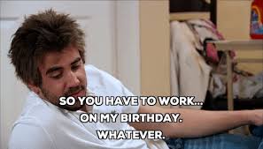 Browse our great collection and find your favorite to send your friends, colleagues, lover and family. So You Have To Work On My Birthday Gifs Get The Best Gif On Giphy