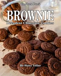 Brownie Decadent Chocolate Cookies: How to Make Brownie Chocolate Cookies.  This Book Comes with a Free Video Course. I Share with You all the Secrets  to Bake Your Own Brownie Decadent Cookies.