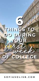 6 Things To Do During Your First Week Of College College Freshman Advice College First Day Of College