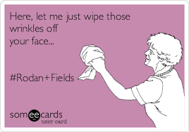 How to use wipe in a sentence. Here Let Me Just Wipe Those Wrinkles Off Your Face Rodan Fields News Ecard