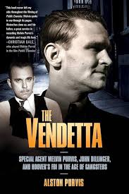 The Vendetta: Special Agent Melvin Purvis, John Dillinger, and Hoover's FBI  in the Age of Gangsters : Tresniowski, Alex, Purvis, Alston, Tresniowski,  Alex, Purvis, Alston: Amazon.sg: Books